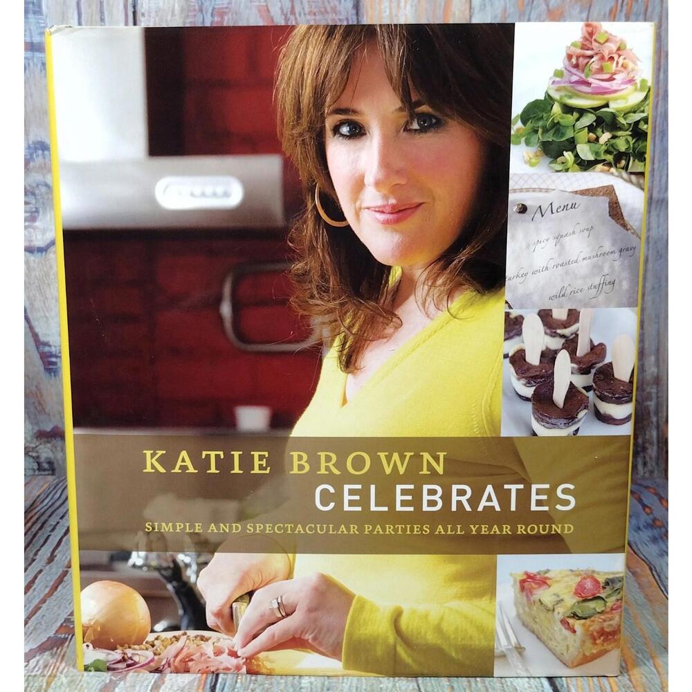 Katie Brown Celebrates: Simple and Spectacular Parties All Year Round - Cookbook